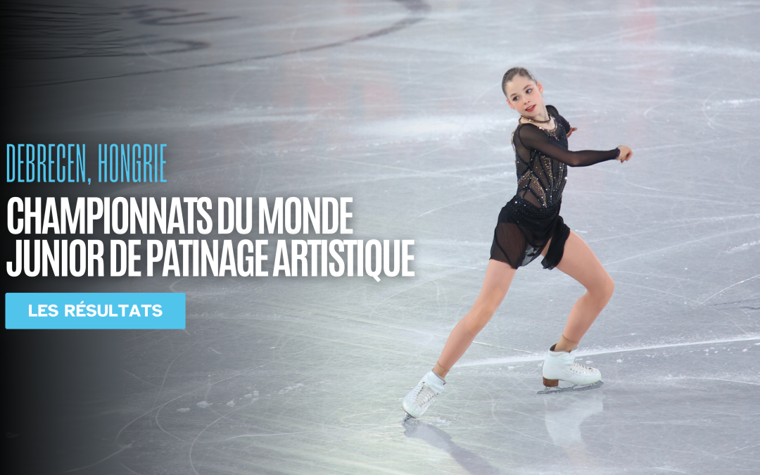Retour sur les Championnats du Monde Junior de Patinage Artistique à Debrecen